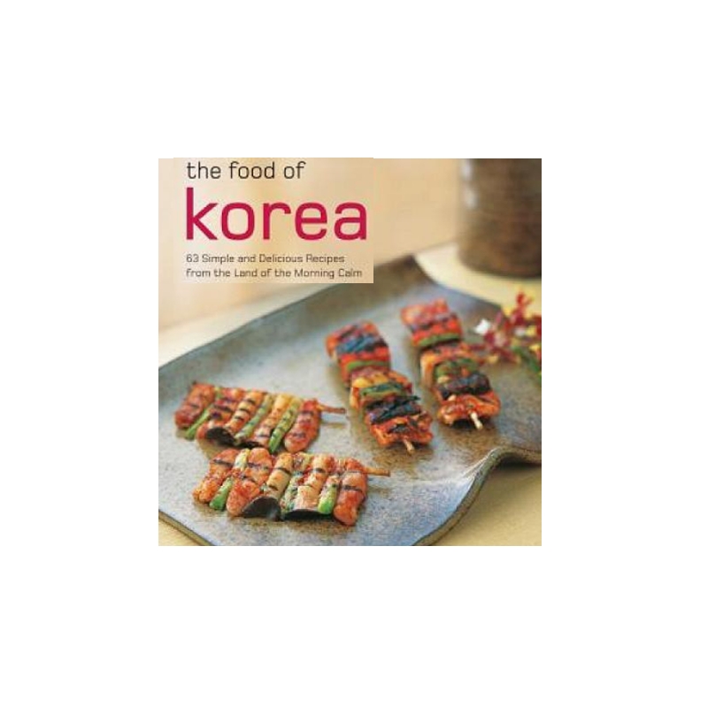 The Food of Korea: 63 Simple and Delicious Recipes from the - 9780794605032 - Buku Ori Periplus