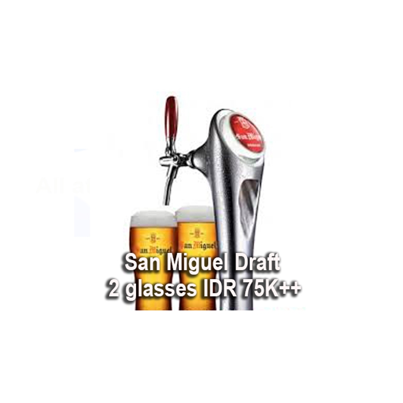 2 Glass San Miguel Draft IDR 75K++